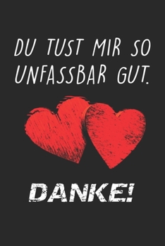 Du Tust Mir So Unfassbar Gut. Danke!: Valentinstag-Notizbuch, Notizbuch A5 liniert, Aufgabenplaner, Terminplaner selbst gestalten | Valentinsgeschenke ... Die | perfekte Geschenkidee (German Edition)