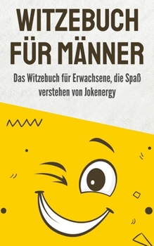 Paperback Witzebuch für Männer: Das Witzebuch für Erwachsene, die Spaß verstehen von Jokenergy [German] Book