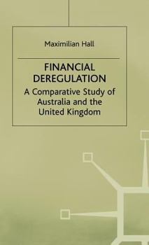 Hardcover Financial Deregulation: A Comparative Study of Australia and the United Kingdom Book