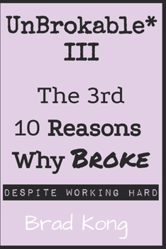 Paperback UnBrokable* III: The 3rd 10 Reasons Why Being Broke Despite Working Hard Book