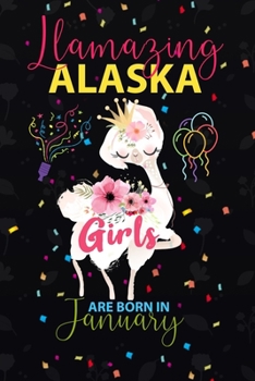 Paperback Llamazing Alaska Girls are Born in January: Llama Lover journal notebook for Alaska Girls who born in January Book