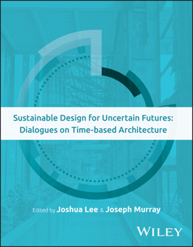 Paperback Sustainable Design for Uncertain Futures: Dialogues on Time-Based Architecture Book