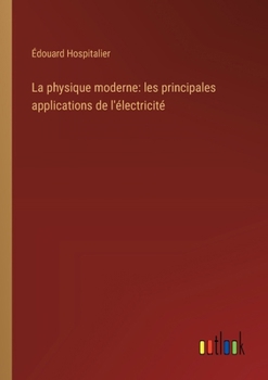 Paperback La physique moderne: les principales applications de l'électricité [French] Book