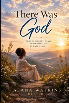 There Was God: Poems of Memory, Grace, and Finding Light in Dark Places