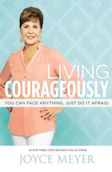 Hardcover Living Courageously: You Can Face Anything, Just Do It Afraid Book