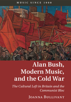Paperback Alan Bush, Modern Music, and the Cold War Book