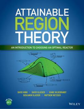 Hardcover Attainable Region Theory: An Introduction to Choosing an Optimal Reactor Book