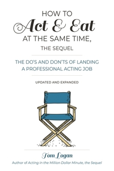 Paperback How to Act & Eat at the Same Time, the Sequel: The Do's and Don'ts of Landing a Professional Acting Job Book
