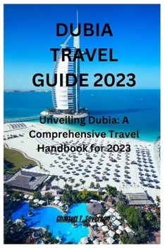 Paperback Dubia Travel Guide 2023: Unveiling Dubia: A Comprehensive Travel Handbook for 2023 Book