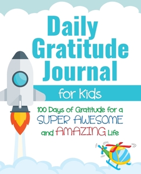 Paperback Daily Gratitude Journal for Kids: 100 Days of Gratitude for a Super Awesome and Amazing Life Book