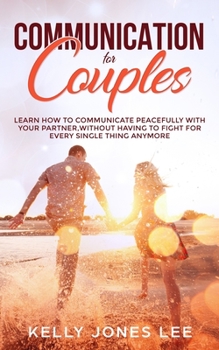 Paperback Communication for Couples: Proven and Powerful Couples Communication Tips for Strong Dating Relationships, Happy Marriages and Fewer Arguments Book