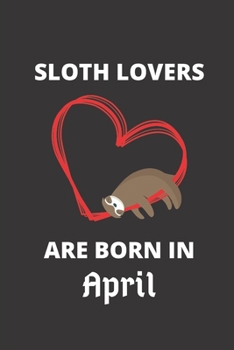 Paperback SLOTH LOVERS ARE BORN IN April: 120 Pages, 6 x 9 size, Book