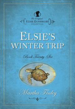 Elsie's Winter Trip: Book 26 (The Original Elsie Classics) - Book #26 of the Elsie Dinsmore
