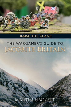 Paperback Raise the Clans: The Wargamer's Guide to the Jacobite Britain Book