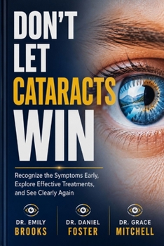 Paperback Don't Let Cataracts Win: Recognize the Symptoms Early, Explore Effective Treatments, and See Clearly Again Book