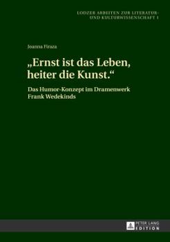 Hardcover Ernst ist das Leben, heiter die Kunst.: Das Humor-Konzept im Dramenwerk Frank Wedekinds [German] Book