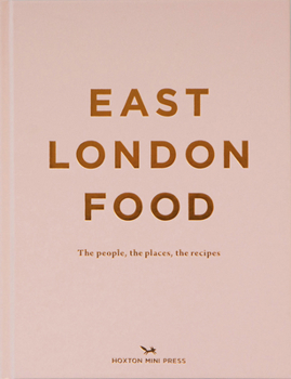 Hardcover East London Food: The People, the Places, the Recipes Book