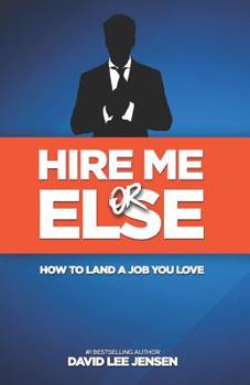 Paperback Hire Me Or Else: How To Land A Job You Love Book