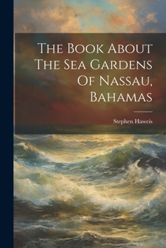 Paperback The Book About The Sea Gardens Of Nassau, Bahamas Book