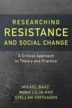Researching Resistance and Social Change: A Critical Approach to Theory and Practice (Resistance Studies: Critical Engagements with Power and Social Change Book 1)