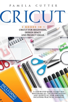 Paperback Cricut: 3 books in 1: Cricut For Beginners, Design Space, and Project Ideas. A Step-by-step Guide to Get you Mastering all the Book
