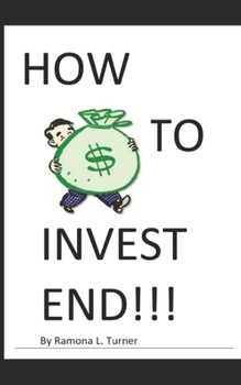 Paperback How to Invest End!!!: Investing has high returns. So does Endings. Book