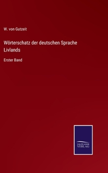 Hardcover Wörterschatz der deutschen Sprache Livlands: Erster Band [German] Book