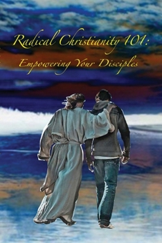 Paperback Radical Christianity 101: Empowering Your Disciples Book