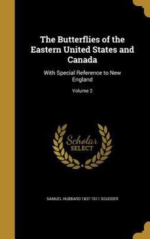 Hardcover The Butterflies of the Eastern United States and Canada: With Special Reference to New England; Volume 2 Book