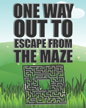 One Way Out To Escape From The Maze: Awesome Challenging Mazes for Kids 8-12, Teens and Adults / 110 Fun Mazes For Family Play With Different Levels , 112 Pages, 8"x10", Soft Cover, Matte Finish
