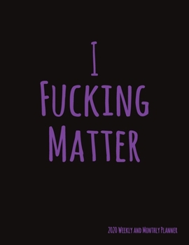 I Fucking Matter: Codependency Recovery 2020 Monthly and Weekly Planner With Sugar Skulls to Color