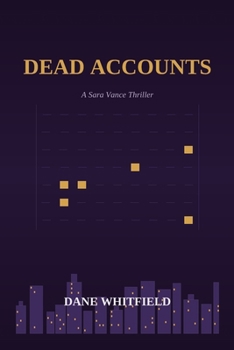 Dead Accounts: A Sara Vance Thriller, Book 6 (The Ledger Files)