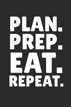 Paperback Plan. Prep. Eat. Repeat: 6 x 9 Blank Meal Preparation Journal Book