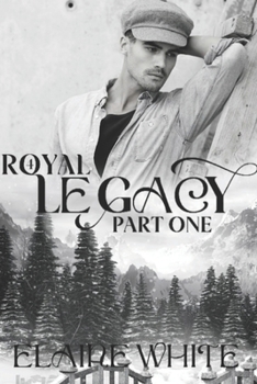 A Royal Legacy: Part One - Book #4 of the Royal Series