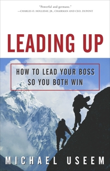Paperback Leading Up: How to Lead Your Boss So You Both Win Book
