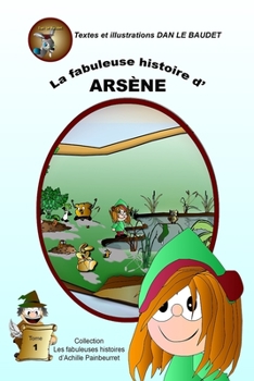 La fabuleuse histoire d'Arsène: Thème : la propreté (Les fabuleuses histoires d'Achille Painbeurret) (French Edition)