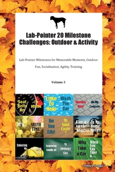 Paperback Lab-Pointer 20 Milestone Challenges: Outdoor & Activity Lab-Pointer Milestones for Memorable Moments, Outdoor Fun, Socialization, Agility, Training Vo Book