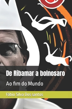 De Ribamar a bolnosaro: Ao fim do Mundo (Portuguese Edition)