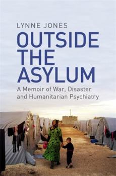 Hardcover Outside the Asylum: A Memoir of War, Disaster and Humanitarian Psychiatry Book