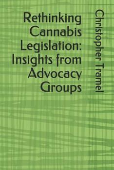 Paperback Rethinking Cannabis Legislation: Insights from Advocacy Groups Book