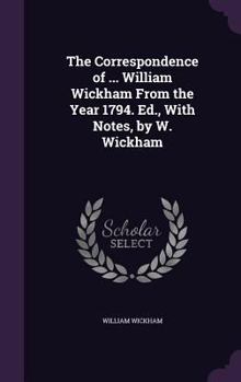 Hardcover The Correspondence of ... William Wickham From the Year 1794. Ed., With Notes, by W. Wickham Book
