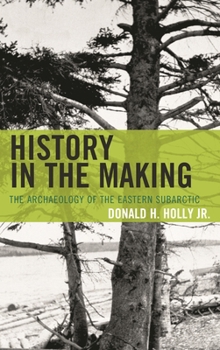 Hardcover History in the Making: The Archaeology of the Eastern Subarctic Book