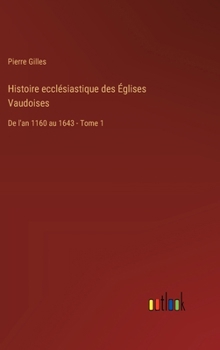 Hardcover Histoire ecclésiastique des Églises Vaudoises: De l'an 1160 au 1643 - Tome 1 [French] Book