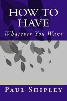 Paperback How to Have Whatever You Want Book