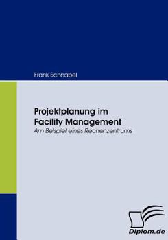 Paperback Projektplanung im Facility Management: Am Beipiel eines Rechenzentrums [German] Book