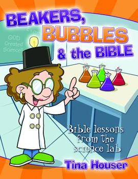 Paperback Beakers, Bubbles and the Bible: Bible Lessons from the Science Lab Book