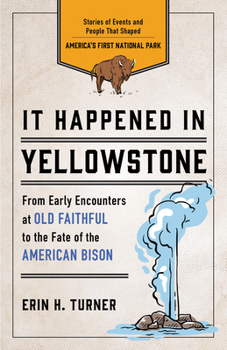 Paperback It Happened in Yellowstone: Stories of Events and People That Shaped America's First National Park Book