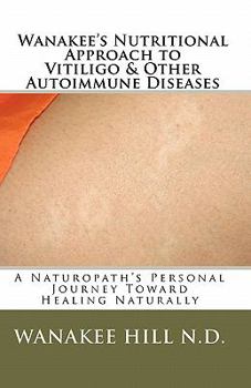 Paperback Wanakee' s Nutritional Approach to Vitiligo & Other Autoimmune Diseases: A Naturopath's Personal Journey Toward Healing Naturally Book