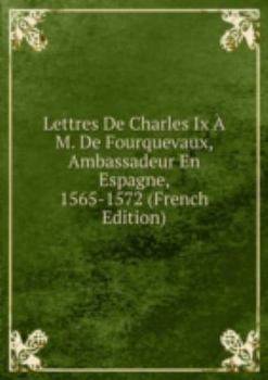 Paperback Lettres De Charles IX A m. De Fourqueva [French] Book