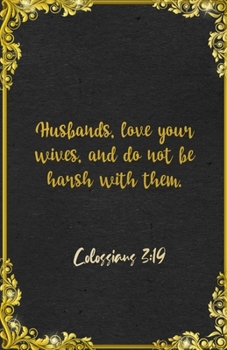 Husbands, love your wives, and do not be harsh with them. Colossians 3:19 A5 Lined Notebook: Funny Bible Verse Scripture Graphic For Family Support ... Great Office School Writing Note Taking